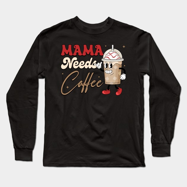 Mama Needs Coffee Coffee Lover Gift For Women Mother day Long Sleeve T-Shirt by truong-artist-C